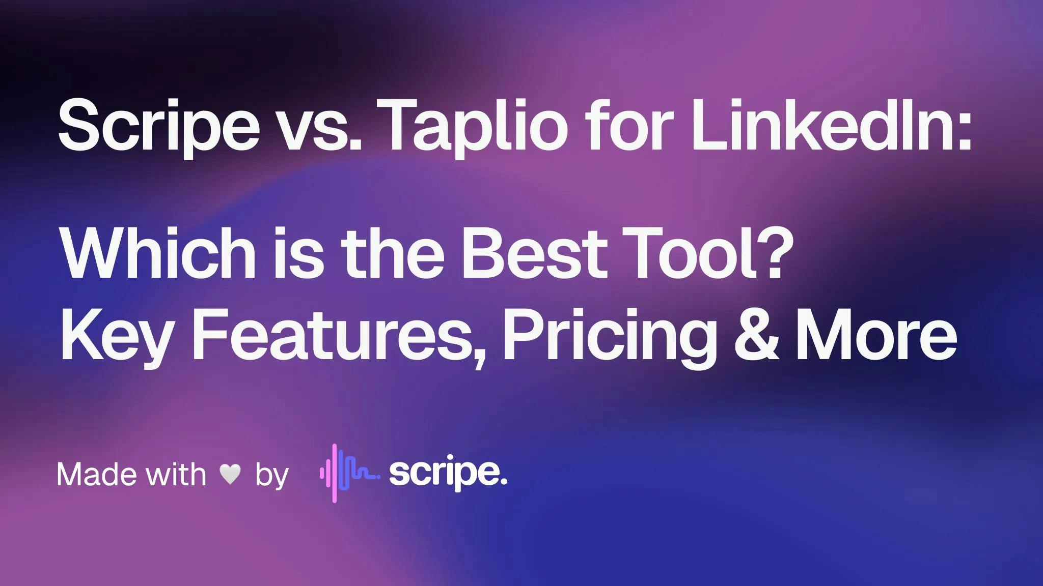Scripe vs. Taplio for LinkedIn: Which is the Best Tool? Key Features, Pricing, and More
