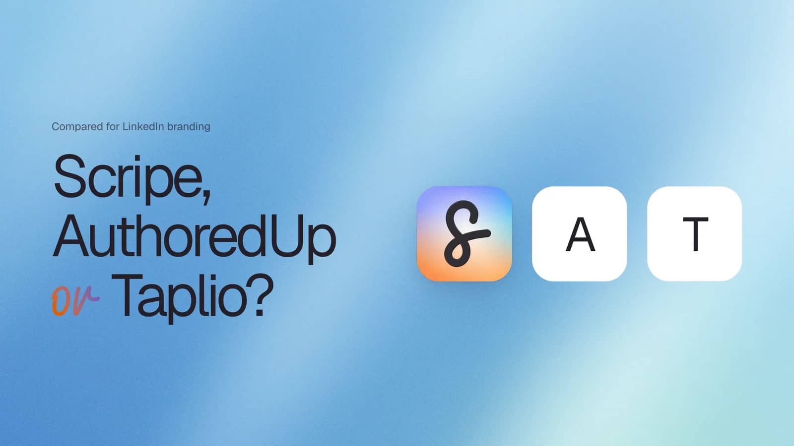 Cover: "Scripe, AuthoredUp or Taplio?" with the three app tiles in a row